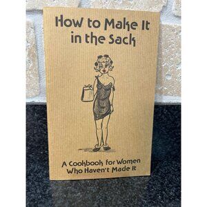 How to Make it in the Sack: A Cookbook for Women Who Haven't Made it Paperback –